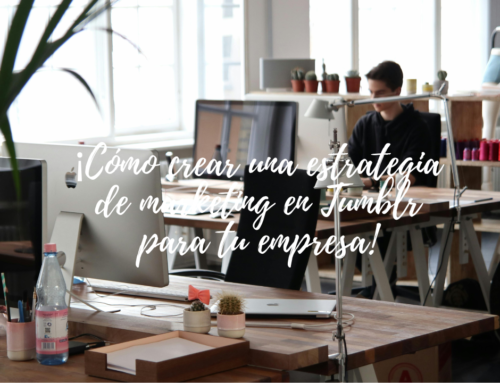 Cómo crear una estrategia de marketing en Tumblr para tu empresa